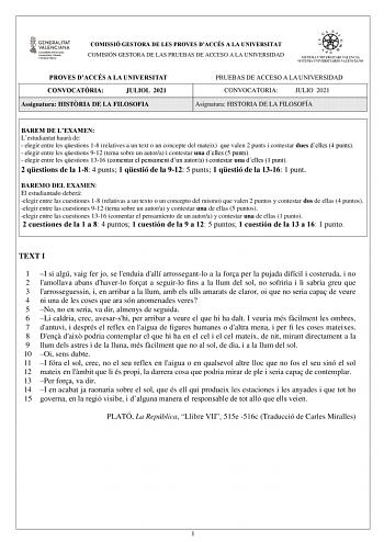 COMISSIÓ GESTORA DE LES PROVES DACCÉS A LA UNIVERSITAT COMISIÓN GESTORA DE LAS PRUEBAS DE ACCESO A LA UNIVERSIDAD PROVES DACCÉS A LA UNIVERSITAT CONVOCATRIA JULIOL 2021 Assignatura HISTRIA DE LA FILOSOFIA PRUEBAS DE ACCESO A LA UNIVERSIDAD CONVOCATORIA JULIO 2021 Asignatura HISTORIA DE LA FILOSOFÍA BAREM DE LEXAMEN Lestudiantat haur de  elegir entre les qestions 18 relatives a un text o un concepte del mateix que valen 2 punts i contestar dues delles 4 punts  elegir entre les qestions 912 tema …