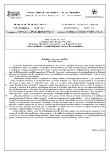 1GENERALITAT  VALENCIANA CONSWRIA DDUCACIÓ INVISTIGACIÓ CULTURA 1SPORT COMISSIÓ GESTORA DE LES PROVES DACCÉS A LA UNIVERSITAT COMISIÓN GESTORA DE LAS PRUEBAS DE ACCESO A LA UNIVERSIDAD oo   1  fl  SIST ElIA UN I VERSITARI VA L ENCl Á SISTEMA 11  IVERSITARIO VA LENCIANO PROVES DACCÉS A LA UNIVERSITAT CONVOCATRIA JUNY 2016 Assignatura CASTELL LLENGUA I LITERATURA II PRUEBAS DE ACCESO A LA UNIVERSIDAD CONVOCATORIA JUNIO 2016 Asignatura CASTELLANO LENGUA Y LITERATURA II BAREMO DEL EXAMEN Comentario…