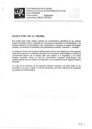 UNIVERSIDAD DE LA RIOJA Pruebas de Acceso a la Universidad LOGSE Curso 20022003 Convocatoria  Septiembre ASIGNATURA DIBUJO TÉCNICO ESTRUCTURA DE LA PRUEBA Esta prueba tiene como objetivo apreciar os conocimientos específicos de las materias propias del Dibujo Técnico Evaluará los conocimientos adquiridos en el Bachillerato y las destrezas básicas de la especialidad como comprensión de conceptos el manejo del lenguaje científico la resolucicn de problemas y las capacidades de analizar relacionar…