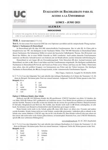 EVALUACIÓN DE BACHILLERATO PARA EL ACCESO A LA UNIVERSIDAD LOMCE  JUNIO 2021 ALEMÁN INDICACIONES Si contesta más preguntas de las necesarias para realizar este examen solo se corregirán las primeras según el orden en que aparezcan resueltas en el cuadernillo de examen TEIL 1  LESEVERSTEHEN 6 Punkte Text 1 Fr den ersten Text musst du EINE der zwei Optionen auswhlen und die entsprechende bung machen Option 1 Nachnamen 0 Deutschland In Deutschland gibt 1 ber 850 000 unterschiedliche Familiennamen …