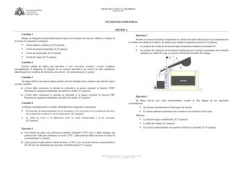 U1JVERSIDAD DE VIEDO  Vicerrectorado de Estudiantes y Empleo PRUEBAS DE ACCESO A LA UNIVERSIDAD Curso 20102011 TECNOLOGÍA INDUSTRIAL OPCIÓN A Cuestión 1 Dibuje un diagrama tensióndeformación típico de un ensayo de tracción Defina e indique en el mismo los siguientes conceptos  Zonas elástica y plástica 025 puntos  Limite de proporcionalidad 025 puntos  Limite de elasticidad 025 puntos  Limite de rotura 025 puntos Ejercicio 2 Diseñe un circuito neumático empleando un cilindro de doble efecto par…