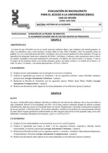 EVALUACIÓN DE BACHILLERATO PARA EL ACCESO A LA UNIVERSIDAD EBAU FASE DE OPCIÓN CURSO 20192020 MATERIA HISTORIA DE LA FILOSOFÍA 2 Convocatoria Instrucciones DURACIÓN DE LA PRUEBA 90 MINUTOS EL ALUMNADO ELEGIRÁ UNO DE LOS DOS GRUPOS DE PREGUNTAS GRUPO A ARISTÓTELES La razón de que el hombre sea un ser social más que cualquier abeja y que cualquier otro animal gregario es clara La naturaleza pues como decimos no hace nada en vano Sólo el hombre entre los animales posee la palabra La voz es una ind…