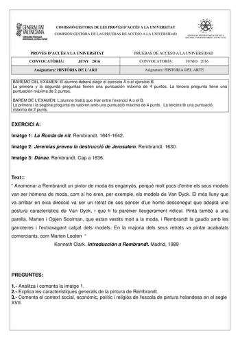 1GENERALITAT  VALENCIANA CONSWRIA DIDUCACIÓ IIMSTIGACIÓ CULTURA I ESNlllT COMISSIÓ GESTORA DE LES PROVES DACCÉS A LA UNIVERSITAT COMISIÓN GESTORA DE LAS PRUEBAS DE ACCESO A LA UNIVERSIDAD    d I  S IST ElIA UNI VERS ITA R I VALENCIÁ SISTEMA UNIVERSITARIO VA LENCIANO PROVES DACCÉS A LA UNIVERSITAT CONVOCATRIA JUNY 2016 Assignatura HISTRIA DE LART PRUEBAS DE ACCESO A LA UNIVERSIDAD CONVOCATORIA JUNIO 2016 Asignatura HISTORIA DEL ARTE BAREMO DEL EXAMEN El alumno deberá elegir el ejercicio A o el e…