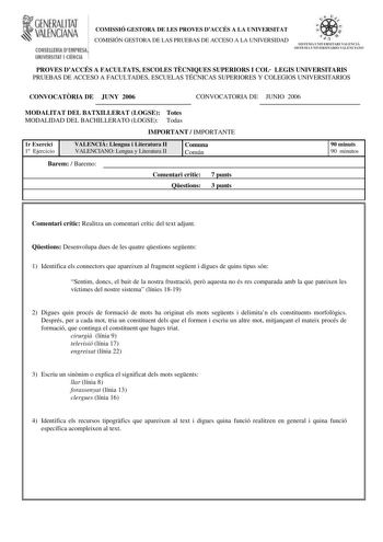 rl CENERALITAT VALE CIANA  ONSEUHIA DErnPif UHIMERSlilAT I CIENCIA COMISSIÓ GESTORA DE LES PROVES DACCÉS A LA UNIVERSITAT COMISIÓN GESTORA DE LAS PRUEBAS DE ACCESO A LA UNIVERSIDAD       r íl  1TEU l UIERSíURI UIENLl 1 U J A l lJHJtSrr lllU llt1rllANII PROVES DACCÉS A FACULTATS ESCOLES TCNIQUES SUPERIORS I COL LEGIS UNIVERSITARIS PRUEBAS DE ACCESO A FACULTADES ESCUELAS TÉCNICAS SUPERIORES Y COLEGIOS UNIVERSITARIOS CONVOCATRIA DE JUNY 2006 CONVOCATORIA DE JUNIO 2006 MODALITAT DEL BATXILLERAT LOG…