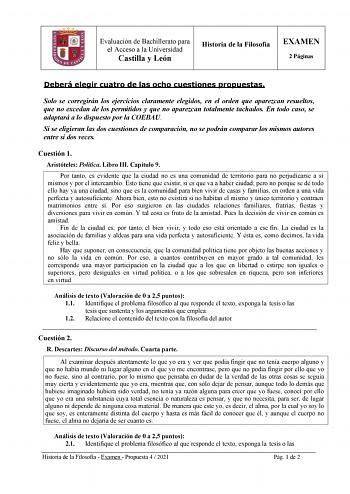 Evaluación de Bachillerato para el Acceso a la Universidad Castilla y León Historia de la Filosofía EXAMEN 2 Páginas Deberá elegir cuatro de las ocho cuestiones propuestas Solo se corregirán los ejercicios claramente elegidos en el orden que aparezcan resueltos que no excedan de los permitidos y que no aparezcan totalmente tachados En todo caso se adaptará a lo dispuesto por la COEBAU Si se eligieran las dos cuestiones de comparación no se podrán comparar los mismos autores entre sí dos veces C…