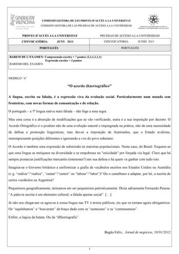 GENERALITAT VALENCIANA CONSELLIRIA OEDUCACIÓ CULTURA 1 SPORT COMISSIÓ GESTORA DE LES PROVES DACCÉS A LA UNIVERSITAT COMISIÓN GESTORA DE LAS PRUEBAS DE ACCESO A LA UNIVERSIDAD   n   S IST EMA UNIVERS ITA RI VAL ENCIÁ SIST EMA UN IVERSITARIO VAL ENCIANO PROVES DACCÉS A LA UNIVERSITAT CONVOCATRIA JUNY 2013 PORTUGUÉS PRUEBAS DE ACCESO A LA UNIVERSIDAD CONVOCATORIA JUNIO 2013 PORTUGUÉS BAREM DE LEXAMEN Compreenso escrita  7 pontos 211111 Expresso escrita  3 pontos BAREMO DEL EXAMEN MODELO A O acordo…