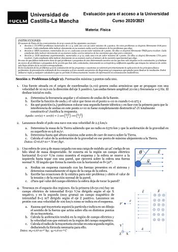 Evaluación para el acceso a la Universidad Curso 20202021 Materia Física INSTRUCCIONES El examen de Física de las convocatorias de 2021 consta de las siguientes secciones  Sección 1 CUATRO problemas numerados de 1 a 4 cada uno con un valor máximo de 3 puntos De estos problemas se elegirán libremente DOS para resolver Cada estudiante debe indicar claramente en su examen cuáles son los números de los problemas que elige  Sección 2 SEIS cuestiones numeradas de 5 a 10 cada una con un valor máximo d…