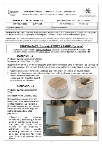 COMISSIÓ GESTORA DE LES PROVES DACCÉS A LA UNIVERSITAT COMISIÓN GESTORA DE LAS PRUEBAS DE ACCESO A LA UNIVERSIDAD PROVES DACCÉS A LA UNIVERSITAT CONVOCATRIA JUNY 2022 Assignatura DISSENY PRUEBAS DE ACCESO A LA UNIVERSIDAD CONVOCATORIA JUNIO 2022 Asignatura DISEÑO BAREM DE LEXAMEN lestudiant ha de contestar un dels dos exercicis de la primera part de lexamen que val 2 punts i un dels dos exercicis de la segona part que val 8 punts La suma de les dues parts constituir la nota global BAREMO DEL EX…