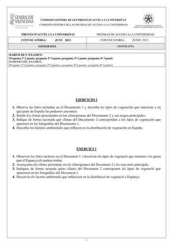 GENERALITAT VALENCIANA CONSELLIRIA DEDUCACIÓ CULTURA 1 SPORT COMISSIÓ GESTORA DE LES PROVES DACCÉS A LA UNIVERSITAT COMISIÓN GESTORA DE LAS PRUEBAS DE ACCESO A LA UNIVERSIDAD  n   S IST EMA UNIVERS ITA RI VAL ENCIÁ SIST EMA UN IVERSITARIO VALENCIANO PROVES DACCÉS A LA UNIVERSITAT CONVOCATRIA JUNY 2013 GEOGRAFIA PRUEBAS DE ACCESO A LA UNIVERSIDAD CONVOCATORIA JUNIO 2013 GEOGRAFÍA BAREM DE LEXAMEN Pregunta 12 punts pregunta 23 punts pregunta 32 punts pregunta 43 punts BAREMO DEL EXAMEN Pregunta 1…