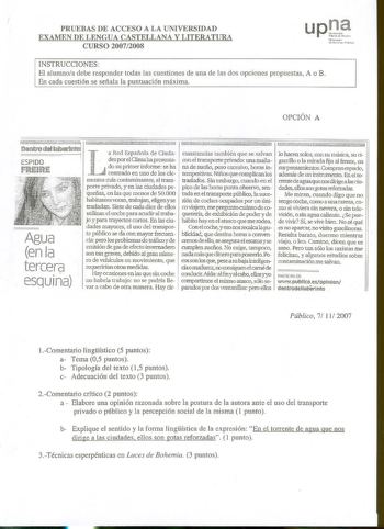 PRUEBAS DE ACCESO A LA UNIVERSIDAD EXAMEN DE LENGUA CASTELLANA Y LITERATURA CURSO 20072008 upJ Htfanoalto Un1beris11a1t lUbhko INSTRUCCIONES El alumnoa debe responder todas las cuestiones de una de las dos opciones propuestas A o B En cada cuestión se señala la puntuación máxima OPCIÓN A 7 ae Deiratro BMllfirro ESPIDO 1 L FREE a Red Española de CiudadesporelClimaha presentado su primer informe se ha centrado en uno de los ele cunstancias también que se salvan con el transporte privado un mañana…