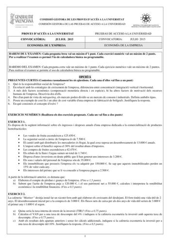 GENERALITAT VALENCIAN CONSELLERIA DEDUCACIO CULTURA I ESPORT COMISSIÓ GESTORA DE LES PROVES DACCÉS A LA UNIVERSITAT COMISIÓN GESTORA DE LAS PRUEBAS DE ACCESO A LA UNIVERSIDAD e   1 11  SISTEMA UNIVERSITARI VALENCIÁ SISTEMA UNIVERSITARIO VALENCIANO PROVES DACCÉS A LA UNIVERSITAT CONVOCATRIA JULIOL 2015 ECONOMIA DE LEMPRESA PRUEBAS DE ACCESO A LA UNIVERSIDAD CONVOCATORIA JULIO 2015 ECONOMÍA DE LA EMPRESA BAREM DE LEXAMEN Cada pregunta breu val un mxim d1 punt Cada exercici numric val un mxim de 2…