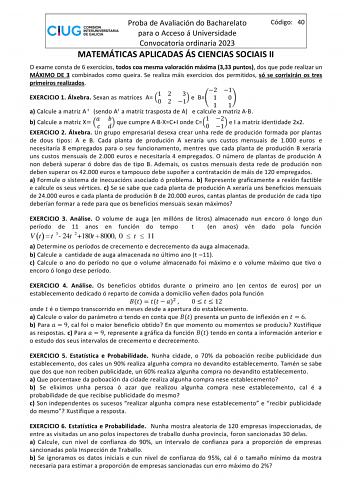 Proba de Avaliación do Bacharelato Código 40 para o Acceso á Universidade Convocatoria ordinaria 2023 MATEMÁTICAS APLICADAS ÁS CIENCIAS SOCIAIS II O exame consta de 6 exercicios todos coa mesma valoración máxima 333 puntos dos que pode realizar un MÁXIMO DE 3 combinados como queira Se realiza máis exercicios dos permitidos só se corrixirán os tres primeiros realizados EXERCICIO 1 Álxebra Sexan as matrices A 01 2 2 31 e 2 B 1 1 1 0 1 a Calcule a matriz A t sendo At a matriz trasposta de A e calc…