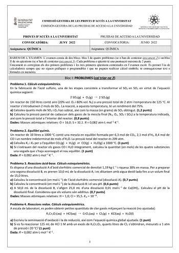 COMISSIÓ GESTORA DE LES PROVES DACCÉS A LA UNIVERSITAT COMISIÓN GESTORA DE LAS PRUEBAS DE ACCESO A LA UNIVERSIDAD PROVES DACCÉS A LA UNIVERSITAT CONVOCATRIA JUNY 2022 Assignatura QUÍMICA PRUEBAS DE ACCESO A LA UNIVERSIDAD CONVOCATORIA JUNIO 2022 Asignatura QUÍMICA BAREM DE LEXAMEN Lexamen consta de dos blocs bloc I de quatre problemes se nhan de contestar únicament 2 i un bloc II de sis qestions se nhan de contestar únicament 3 Cada problema o qestió té una puntuació mxima de 2 punts Únicament …