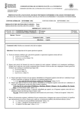 f GENERALITAT VALENCIANA CONSELLERIA DEMPRESA UNIVERSITAT I CIENCIA COMISSIÓ GESTORA DE LES PROVES DACCÉS A LA UNIVERSITAT COMISIÓN GESTORA DE LAS PRUEBAS DE ACCESO A LA UNIVERSIDAD oo 1  n  STSTFlIA UNTVFRSTTART VALFNCIÁ SISTEMA l TVRRSTTARTO VATlrTTANO PROVES DACCÉS A FACULTATS ESCOLES TCNIQUES SUPERIORS I COLLEGIS UNIVERSITARIS PRUEBAS DE ACCESO A FACULTADES ESCUELAS TÉCNICAS SUPERIORES Y COLEGIOS UNIVERSITARIOS CONVOCATRIA DE SETEMBRE 2006 CONVOCATORIA DE SEPTIEMBRE 2006 MODALITAT DEL BATXI…