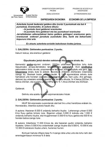 UNIBERTSITATERA SARTZEKO PROBAK 2023ko EZOHIKOA PRUEBAS DE ACCESO A LA UNIVERSIDAD EXTRAORDINARIA 2023 ENPRESAREN EKONOMIA ECONOMÍA DE LA EMPRESA Azterketa honek bederatzi galdera ditu zortzi 2 puntukoak eta bat 4 puntukoa Erantzuteko bi aukera dituzu  bi puntuko bost galderari erantzutea  bi puntuko hiru galderari eta lau puntukoari erantzutea Jarraibideetan adierazitakoei baino galdera gehiagori erantzunez gero erantzunak ordenari jarraituta zuzenduko dira harik eta beharrezko kopurura iritsi…