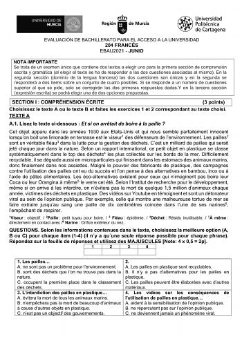 EVALUACIÓN DE BACHILLERATO PARA EL ACCESO A LA UNIVERSIDAD 204 FRANCÉS EBAU2021  JUNIO NOTA IMPORTANTE Se trata de un examen único que contiene dos textos a elegir uno para la primera sección de comprensión escrita y gramática al elegir el texto se ha de responder a las dos cuestiones asociadas al mismo En la segunda sección dominio de la lengua francesa las dos cuestiones son únicas y en la segunda se responderá a dos ítems sobre un conjunto de cuatro posibles Si se responde a un número de cue…