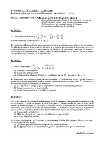 UNIVERSIDAD DE CASTILLA  LA MANCHA Pruebas de aptitud para el acceso a la Universidad Bachillerato LOGSE Materia MATEMÁTICAS APLICADAS A LAS CIENCIAS SOCIALES 11 Esta prueba consta de cuatro bloques de dos ejercicios A y B cada uno Ella alumnoa debe resolver cuatro ejercicios uno de cada bloque Cada ejercicio tiene una puntuación máxima de 2 5 puntos Se puede utilizar cualquier tipo de calculadora BLOQUE 1   1 A Considerando las matrices A  2 4 1 3 B1 1 y e 42 1  Calcular una matriz X que verif…