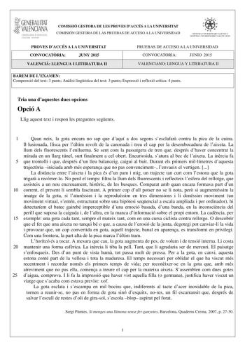 i GENERALITAT VALENCIANA CONSELLERIA DEDUCACIÓ CULTURA I ESPORT COMISSIÓ GESTORA DE LES PROVES DACCÉS A LA UNIVERSITAT COMISIÓN GESTORA DE LAS PRUEBAS DE ACCESO A LA UNIVERSIDAD e  f fl  s1snr11A lJN IVlRSITARI VALlNCIÁ SISTFMA IJNIVFRSITARIO VAIFNIANO PROVES DACCÉS A LA UNIVERSITAT CONVOCATRIA JUNY 2015 VALENCI LLENGUA I LITERATURA II PRUEBAS DE ACCESO A LA UNIVERSIDAD CONVOCATORIA JUNIO 2015 VALENCIANO LENGUA Y LITERATURA II BAREM DE LEXAMEN Comprensió del text 3 punts Anlisi lingística del t…