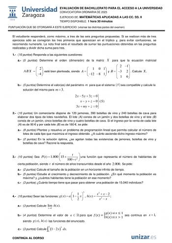 EVALUACIÓN DE BACHILLERATO PARA EL ACCESO A LA UNIVERSIDAD CONVOCATORIA ORDINARIA DE 2023 EJERCICIO DE MATEMÁTICAS APLICADAS A LAS CC SS II TIEMPO DISPONIBLE 1 hora 30 minutos PUNTUACIÓN QUE SE OTORGARÁ A ESTE EJERCICIO véanse las distintas partes del examen El estudiante responderá como máximo a tres de las seis preguntas propuestas Si se realizan más de tres ejercicios sólo se corregirán los tres primeros que aparezcan en el tríptico y para evitar confusiones se recomienda numerarlo La nota f…