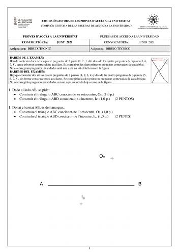 COMISSIÓ GESTORA DE LES PROVES DACCÉS A LA UNIVERSITAT COMISIÓN GESTORA DE LAS PRUEBAS DE ACCESO A LA UNIVERSIDAD PROVES DACCÉS A LA UNIVERSITAT CONVOCATRIA JUNY 2021 Assignatura DIBUIX TCNIC PRUEBAS DE ACCESO A LA UNIVERSIDAD CONVOCATORIA JUNIO 2021 Asignatura DIBUJO TÉCNICO BAREM DE LEXAMEN Heu de contestar dues de les quatre preguntes de 2 punts 1 2 3 4 i dues de les quatre preguntes de 3 punts 5 6 7 8 sense esborrar construccions auxiliars Es corregiran les dues primeres preguntes contestad…