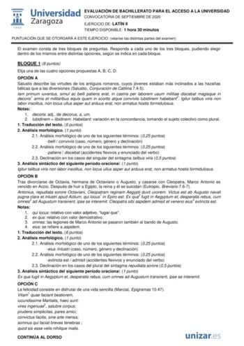 EVALUACIÓN DE BACHILLERATO PARA EL ACCESO A LA UNIVERSIDAD CONVOCATORIA DE SEPTIEMBRE DE 2020 EJERCICIO DE LATÍN II TIEMPO DISPONIBLE 1 hora 30 minutos PUNTUACIÓN QUE SE OTORGARÁ A ESTE EJERCICIO véanse las distintas partes del examen El examen consta de tres bloques de preguntas Responda a cada uno de los tres bloques pudiendo elegir dentro de los mismos entre distintas opciones según se indica en cada bloque BLOQUE 1 8 puntos Elija una de las cuatro opciones propuestas A B C D OPCIÓN A Salust…