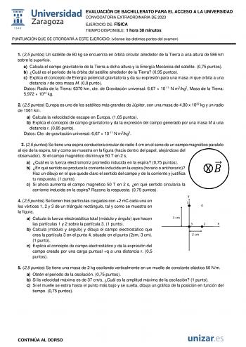 EVALUACIÓN DE BACHILLERATO PARA EL ACCESO A LA UNIVERSIDAD CONVOCATORIA EXTRAORDINARIA DE 2023 EJERCICIO DE FÍSICA TIEMPO DISPONIBLE 1 hora 30 minutos PUNTUACIÓN QUE SE OTORGARÁ A ESTE EJERCICIO véanse las distintas partes del examen 1 25 puntos Un satélite de 80 kg se encuentra en órbita circular alrededor de la Tierra a una altura de 586 km sobre la superficie a Calcula el campo gravitatorio de la Tierra a dicha altura y la Energía Mecánica del satélite 075 puntos b Cuál es el periodo de la ó…