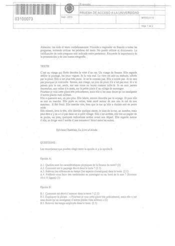 03100073 Sep2010 PRUEBA DE ACCESO A LA UNIVERSIDAD MODELO 15 Hoja 1 de 2 Atención lea todo el texto cuidadosamente Proceda a responder en francés a todas las preguntas evitando utilizar las palabras del texto No puede utilizar e diccionario La calificación de cada pregunta está indicada entre paréntesis Recuerde la importancia de la presentación y de una buena ortografia TEXTE Cest un visage qui flotte derriére la vitre dun car Un visage de femme Elle regarde défiler le paysage les yeux vagues …