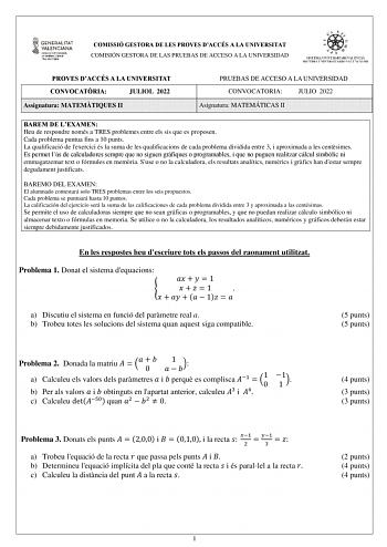 COMISSIÓ GESTORA DE LES PROVES DACCÉS A LA UNIVERSITAT COMISIÓN GESTORA DE LAS PRUEBAS DE ACCESO A LA UNIVERSIDAD PROVES DACCÉS A LA UNIVERSITAT CONVOCATRIA JULIOL 2022 Assignatura MATEMTIQUES II PRUEBAS DE ACCESO A LA UNIVERSIDAD CONVOCATORIA JULIO 2022 Asignatura MATEMÁTICAS II BAREM DE LEXAMEN Heu de respondre només a TRES problemes entre els sis que es proposen Cada problema puntua fins a 10 punts La qualificació de lexercici és la suma de les qualificacions de cada problema dividida entre …