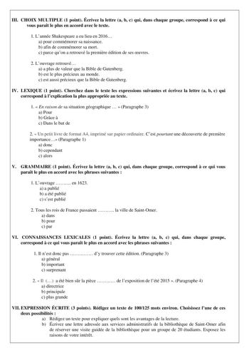 III CHOIX MULTIPLE 1 point Écrivez la lettre a b c qui dans chaque groupe correspond  ce qui vous parat le plus en accord avec le texte 1 Lannée Shakespeare a eu lieu en 2016 a pour commémorer sa naissance b afin de commémorer sa mort c parce quon a retrouvé la premire édition de ses uvres 2 Louvrage retrouvé a a plus de valeur que la Bible de Gutenberg b est le plus précieux au monde c est aussi précieux que la Bible de Gutenberg IV LEXIQUE 1 point Cherchez dans le texte les expressions suivan…