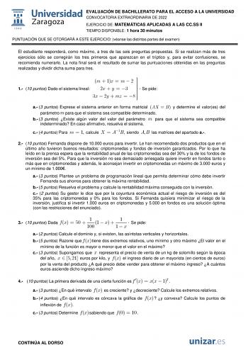 EVALUACIÓN DE BACHILLERATO PARA EL ACCESO A LA UNIVERSIDAD CONVOCATORIA EXTRAORDINARIA DE 2022 EJERCICIO DE MATEMÁTICAS APLICADAS A LAS CCSS II TIEMPO DISPONIBLE 1 hora 30 minutos PUNTUACIÓN QUE SE OTORGARÁ A ESTE EJERCICIO véanse las distintas partes del examen El estudiante responderá como máximo a tres de las seis preguntas propuestas Si se realizan más de tres ejercicios sólo se corregirán los tres primeros que aparezcan en el tríptico y para evitar confusiones se recomienda numerarlo La no…