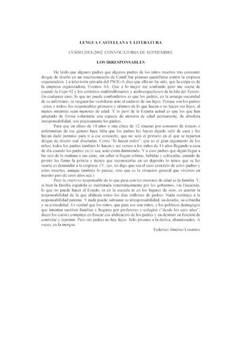 LENG UA CAST ELLA A Y LIT ERAT URA CURSO 200 12002 CONVOCATORIA DE SEPTIEMBRE LOS IRRESPOSABLES lle leído que algunos padres que algunos padres de los ni1os muertos tras consumir drogas de dise11o en un macroconcierto de Canal Sur piensan querellarse contra la empresa organi11dora La 1elevisión privada del PSOEA dice que e lla no ha s ido que la cul pa es de la empresa organizadora Eventos SA Que a lo mejor me confundo ero me suena de cuando la Expo 92 y los cont ratos multimillonarios y archis…