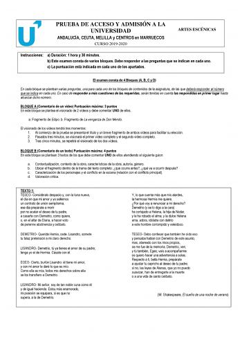 PRUEBA DE ACCESO Y ADMISIÓN A LA UNIVERSIDAD ANDALUCÍA CEUTA MELILLA y CENTROS en MARRUECOS CURSO 20192020 ARTES ESCÉNICAS Instrucciones a Duración 1 hora y 30 minutos b Este examen consta de varios bloques Debe responder a las preguntas que se indican en cada uno c La puntuación está indicada en cada uno de los apartados El examen consta de 4 Bloques A B C y D En cada bloque se plantean varias preguntas una para cada uno de los bloques de contenidos de la asignatura de las que deberá responder…