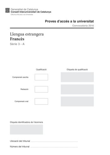 M Generalitat de Catalunya W Consell lnteruniversitari de Catalunya Oficina dAccés a la Universitat Proves daccés a la universitat Convocatria 2016 Llengua estrangera Francs Srie 3  A Comprensió escrita Qualificació Redacció Comprensió oral Etiqueta de qualificació Etiqueta identificadora de lalumnea Ubicació del tribunal  Número del tribunal  OH UN ASPIRATEUR MERCI CHÉRI Trois Nols de suite Camille a reu de son amoureux un parfum Camille nen porte pas et chaque Nol elle le lui répétait Aujourd…