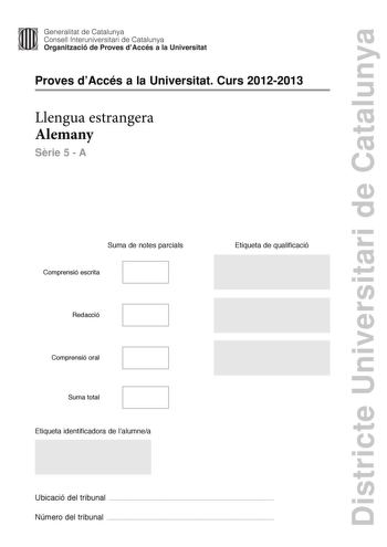 Districte Universitari de Catalunya Generalitat de Catalunya Consell lnteruniversitari de Catalunya Organització de Proves dAccés a la Universitat Proves dAccés a la Universitat Curs 20122013 Llengua estrangera Alemany Srie 5  A Suma de notes parcials Comprensió escrita Redacció Comprensió oral Suma total Etiqueta identificadora de lalumnea Etiqueta de qualificació Ubicació del tribunal  Número del tribunal  FAMILIEN Urgromutter Emma heiratete schon mit 17 Jahren bekam mit 18 ihr erstes Kind un…