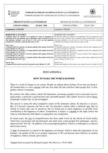 COMISSIÓ GESTORA DE LES PROVES DACCÉS A LA UNIVERSITAT COMISIÓN GESTORA DE LAS PRUEBAS DE ACCESO A LA UNIVERSIDAD PROVES DACCÉS A LA UNIVERSITAT CONVOCATRIA JULIOL 2020 Assignatura ANGLÉS PRUEBAS DE ACCESO A LA UNIVERSIDAD CONVOCATORIA JULIO 2020 Asignatura INGLÉS BAREM DE LEXAMEN Lalumnat haur de contestar en el quadernet a totes les preguntes de cadascuna de les cinc qestions que es plantegen Podr contestar bé a les cinc qestions referides a un sol text A o B o bé a les cinc qestions combinan…