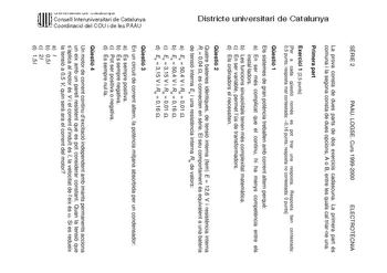 SRIE 2 PAAU LOGSE Curs 19992000 ELECTROTCNIA Districte universitari de Catalunya La prova consta de dues parts de dos exercicis cadascuna La primera part és comuna i la segona consta de dues opcions A o B entre les quals cal triarne una Primera part Exercici 1 25 punts Per a cada qestió només es pot triar una resposta Resposta ben contestada 05 punts resposta mal contestada 016 punts resposta no contestada 0 punts Qestió 1 Els sistemes de gran potncia treballen amb corrent altern perqu a En ser…