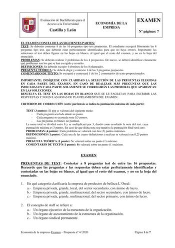 Evaluación de Bachillerato para el Acceso a la Universidad Castilla y León ECONOMÍA DE LA EMPRESA EXAMEN N páginas 7 EL EXAMEN CONSTA DE LAS SIGUIENTES PARTES TEST Se deberán contestar 8 de las 16 preguntas tipo test propuestas El estudiante escogerá libremente las 8 preguntas tipo test que deberán estar perfectamente identificadas para que no haya errores Importante las soluciones al test deben figurar en las hojas en blanco al igual que el resto del examen y no en la hoja del enunciado PROBLE…