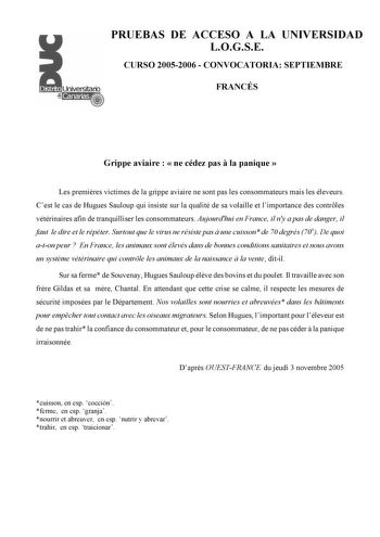 PRUEBAS DE ACCESO A LA UNIVERSIDAD LOGSE CURSO 20052006  CONVOCATORIA SEPTIEMBRE FRANCÉS Grippe aviaire   ne cédez pas  la panique  Les premires victimes de la grippe aviaire ne sont pas les consommateurs mais les éleveurs Cest le cas de Hugues Sauloup qui insiste sur la qualité de sa volaille et limportance des contrles vétérinaires afin de tranquilliser les consommateurs Aujourdhui en France il ny a pas de danger il faut le dire et le répéter Surtout que le virus ne résiste pas  une cuisson d…