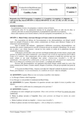 Evaluación de Bachillerato para el Acceso a la Universidad Castilla y León FRANCÉS EXAMEN N páginas 3 Responda a las CINCO preguntas 1 completa 2 3 completa 4 completa y 5 eligiendo en cada una de ellas bien la OPCIÓN A o bien la OPCIÓN B A1 o B1 A2 o B2 A3 o B3 A4 o B4 y A5 o B5 INSTRUCCIONES  Lea atentamente el texto y las preguntas y conteste a éstas en francés  Calificación sobre 10 La puntuación máxima de las preguntas figura en cada una de ellas se valorará ante todo la corrección gramati…