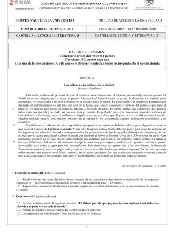 VALENCIANA CONSELLERIA DEDUCACIÓ COMISSIÓ GESTORA DE LES PROVES DACCÉS A LA UNIVERSITAT COMISIÓN GESTORA DE LAS PRUEBAS DE ACCESO A LA UNIVERSIDAD QQ  n  SISTEMA UNIVERSITARI VALENCIÁ SISTEMA IJNIVERSITARIO VALENCIANO PROVES DACCÉS A LA UNIVERSITAT CONVOCATRIA SETEMBRE 2010 CASTELLLLENGUA I LITERATURA II PRUEBAS DE ACCESO A LA UNIVERSIDAD CONVOCATORIA SEPTIEMBRE 2010 CASTELLANOLENGUA Y LITERATURA II BAREMO DEL EXAMEN Comentariocríticodeltexto04puntos Cuestiones02puntoscadauna Elijaunadelasdosop…