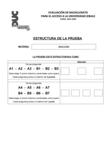 EVALUACIÓN DE BACHILLERATO PARA EL ACCESO A LA UNIVERSIDAD EBAU CURSO 20192020 ESTRUCTURA DE LA PRUEBA MATERIA GEOLOGÍA LA PRUEBA ESTÁ ESTRUCTURADA COMO De las preguntas A1  A2  A3  B1  B2  B3 Elección Debe elegir 3 como máximo combinadas como quiera Cada pregunta puntúa un máximo de 2 puntos De las preguntas A4  A5  A6  A7 B4  B5  B6  B7 Debe elegir 4 como máximo combinadas como quiera Cada pregunta puntúa un máximo de 1 punto EVALUACIÓN DE BACHILLERATO PARA EL ACCESO A LA UNIVERSIDAD EBAU FAS…