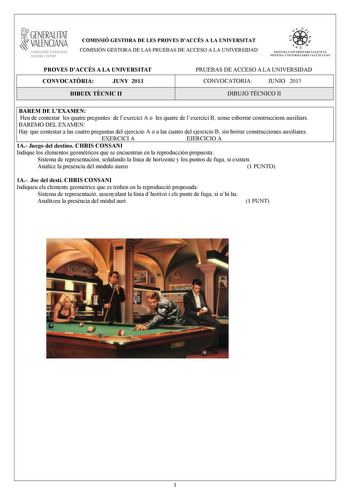 GENERALITAT VALENCIANA CONSELLIRIA OEDUCACIÓ CULTURA 1 SPORT COMISSIÓ GESTORA DE LES PROVES DACCÉS A LA UNIVERSITAT COMISIÓN GESTORA DE LAS PRUEBAS DE ACCESO A LA UNIVERSIDAD  n  S IST EMA UNIVERS ITA RI VAL ENCIÁ SIST EMA UN IVERSITARIO VALENCIANO PROVES DACCÉS A LA UNIVERSITAT CONVOCATRIA JUNY 2013 DIBUIX TCNIC II PRUEBAS DE ACCESO A LA UNIVERSIDAD CONVOCATORIA JUNIO 2013 DIBUJO TÉCNICO II BAREM DE LEXAMEN Heu de contestar les quatre preguntes de lexercici A o les quatre de lexercici B sense …