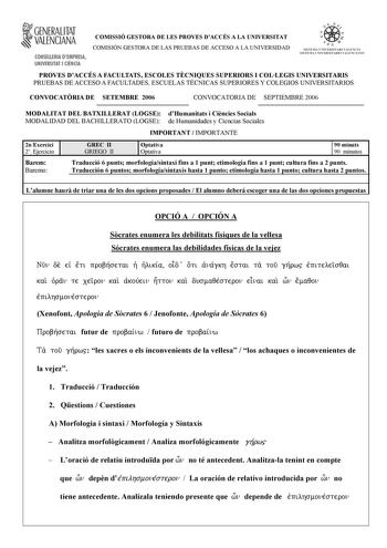 i GENERALITAT VALENCIANA CONSELLERIA DEMPRESA UNIVERSITAT I CIENCIA COMISSIÓ GESTORA DE LES PROVES DACCÉS A LA UNIVERSITAT COMISIÓN GESTORA DE LAS PRUEBAS DE ACCESO A LA UNIVERSIDAD    l 11 SISlt IA LJN IVEHSITARI VAIECI STSTF IA l fNJVRRSTTARTO VATFNfTA0 PROVES DACCÉS A FACULTATS ESCOLES TCNIQUES SUPERIORS I COLLEGIS UNIVERSITARIS PRUEBAS DE ACCESO A FACULTADES ESCUELAS TÉCNICAS SUPERIORES Y COLEGIOS UNIVERSITARIOS CONVOCATRIA DE SETEMBRE 2006 CONVOCATORIA DE SEPTIEMBRE 2006 MODALITAT DEL BATX…