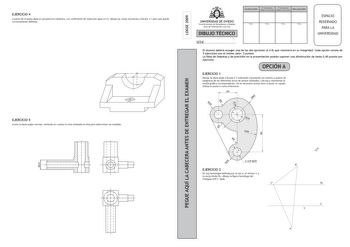 EJERCICIO 4 A partir de la pieza dada en perspectiva caballera con coeficiente de reducción igual a 05 dibuja las vistas necesarias a Escala 11 para que quede correctamente definida LOGSE 2009 CALIFICACIÓN 2 Corrección 3 Corrección doble corrección doble corrección RECLAMACIÓN UNIVERSIDAD DE OVIEDO Vicerrectorado de Estudiantes y Empleo Área de Orientación y Acceso DIBUJO TÉCNICO Firma Firma Firma Firma ESPACIO RESERVADO PARA LA UNIVERSIDAD SEDE El alumno deberá escoger una de las dos opciones …