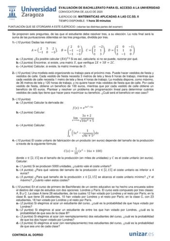 EVALUACIÓN DE BACHILLERATO PARA EL ACCESO A LA UNIVERSIDAD CONVOCATORIA DE JULIO DE 2020 EJERCICIO DE MATEMÁTICAS APLICADAS A LAS CCSS II TIEMPO DISPONIBLE 1 hora 30 minutos PUNTUACIÓN QUE SE OTORGARÁ A ESTE EJERCICIO véanse las distintas partes del examen Se proponen seis preguntas de las que el estudiante debe resolver tres a su elección La nota final será la suma de las puntuaciones obtenidas en las tres preguntas dividida por tres 1 10 puntos Dadas las matrices   21 3 0 21 2   1 1 0 1 2   2…