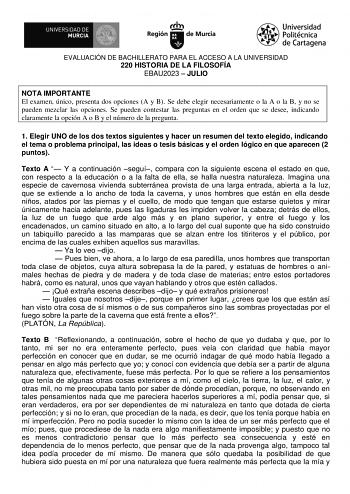 EVALUACIÓN DE BACHILLERATO PARA EL ACCESO A LA UNIVERSIDAD 220 HISTORIA DE LA FILOSOFÍA EBAU2023  JULIO NOTA IMPORTANTE El examen único presenta dos opciones A y B Se debe elegir necesariamente o la A o la B y no se pueden mezclar las opciones Se pueden contestar las preguntas en el orden que se desee indicando claramente la opción A o B y el número de la pregunta 1 Elegir UNO de los dos textos siguientes y hacer un resumen del texto elegido indicando el tema o problema principal las ideas o te…