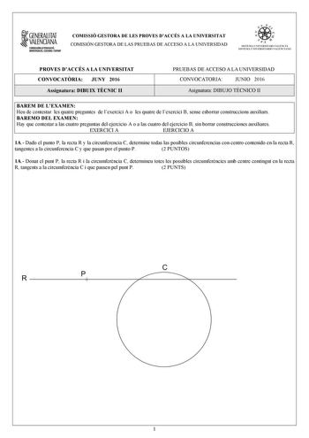 GENERALITAT VALENCIANA CONSEWRIA DEDUUCIÓ INVESTIGACIÓ CULTURA I ISPORT COMISSIÓ GESTORA DE LES PROVES DACCÉS A LA UNIVERSITAT COMISIÓN GESTORA DE LAS PRUEBAS DE ACCESO A LA UNIVERSIDAD 11xc    11 n  SISTEMA UNIVERSITA RI VALENCIÁ SISTEMA UNIVERSITARIO VALENC LNO PROVES DACCÉS A LA UNIVERSITAT CONVOCATRIA JUNY 2016 Assignatura DIBUIX TCNIC II PRUEBAS DE ACCESO A LA UNIVERSIDAD CONVOCATORIA JUNIO 2016 Asignatura DIBUJO TÉCNICO II BAREM DE LEXAMEN Heu de contestar les quatre preguntes de lexercic…