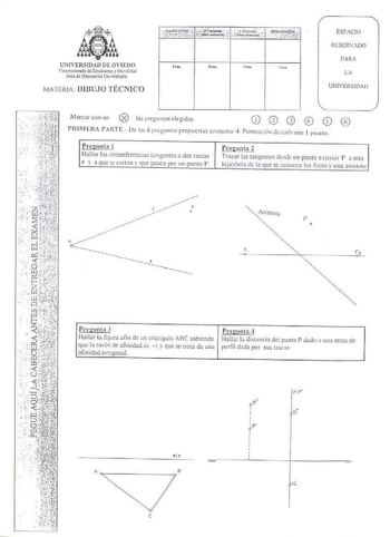 a UNIVERSIDAD DE OVIEDO Vu rtto111do d Csiudfan1e f Mo1lidld Arti  Ofnmi6n UrimilVU tvATEKJA DIBUJO TÉCNICO ESPACIO RtSERVADO PARA IA UNIVERSIDAD M arcir con un  PR IM lRA 111T i De b 6 I cp111ra propucstJS cn111csti r 4 funt11dn úi cada uno I pu ulfl Pregunta l Hnlbr las mcurúcrcnci3s tnngcntcs J dos rectas r y s qut  cortan y que JX1SCl1 IXr un punto P r rcgunta 2 Trnar las tonge111cs desde un punto etcrior r a una hipé bula le la que se conocen lo focos y una nsi11 toti Ai11101a I  F Prc 0 u…