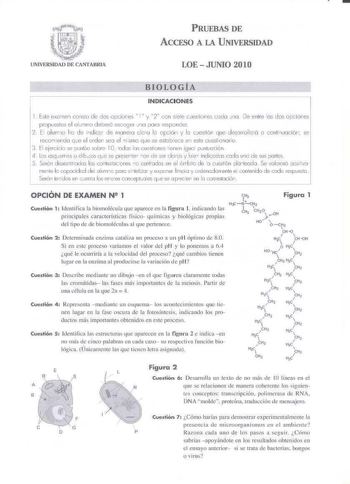 PRUEBAS DE ACCESO A LA UNIVERSIDAD LOE  JUNIO 2010 BIOLOGÍA   INDICACIONES 1 Es1e exonei contto de dos opcione   N v 2 con siete cveHoes oda J O  De e11re as dos opciQrie propceslos e l o lJ1ino deceró escoger JO poro espondc 2 El o lumo lo de idico de monc1c1 cb o b c x ión y b cu0s1ión q ue d csorrollcó G conlinuocióP se recofl endo qJe el o rder seo el msmo que se eslcbecc e 1 esle cuesonorio 3 El ejeriio se p1nlúc sobre I O iodos bs cuslions linn iguo punlucción 4  los esguerrcs o dib os qu…