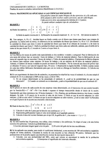 UNIVERSIDAD DE CASTILLA  LA MANCHA Pruebas de acceso a estudios universitarios Bachillerato LOGSE Materia MATEMÁTICAS APLICADAS A LAS CIENCIAS SOCIALES Il Esta prueba consta de cuatro bloques de dos ejercicios AJ y B cada uno Ella alumnoa debe resolver cuatro ejercicios uno de cada bloque Cada ejercicio tiene una puntuación máxima de 2 5 puntos Se puede utilizar cualquier tipo de calculadora  1    BLOOUEl A Dadas las matrices A  O y B  l l 2 4 5 5 1 Halla la matriz inversa de A 2 Resuelve la ec…